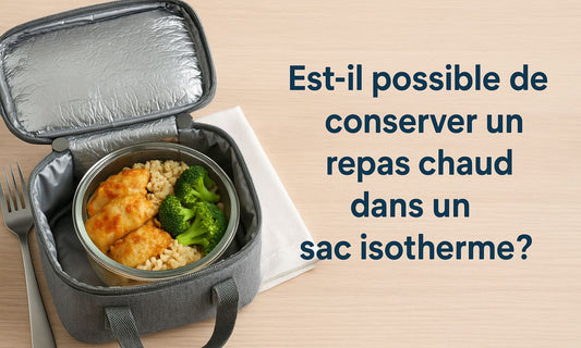 Est-il possible de conserver un repas chaud dans un sac isotherme ?